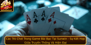 Cac Tro Choi Trong Stronggame Bai Bacstrong Tai Sunwin Su Ket Hop Giua Truyen Thong Va Hien Ai