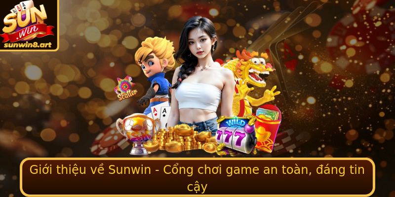 Giới thiệu về Sunwin - Cổng chơi game an toàn, đáng tin cậy