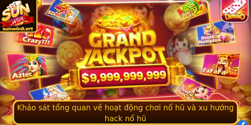 Khảo sát tổng quan về hoạt động chơi nổ hũ và xu hướng hack nổ hũ